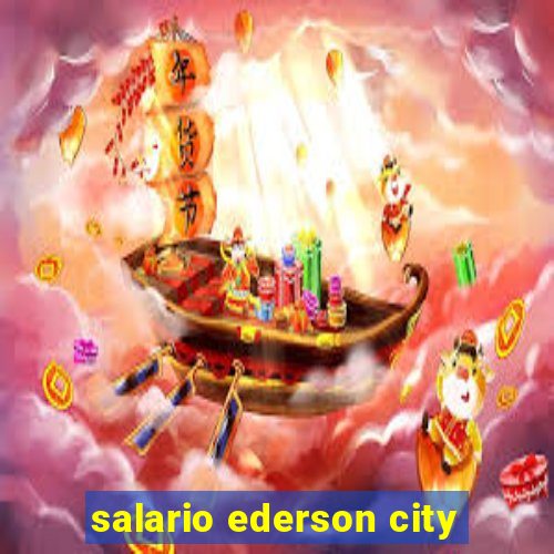 salario ederson city